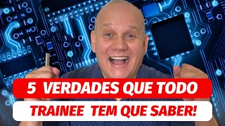 Programa TRAINEE  5 Verdades que VOCÊ não SABE MUITO CUIDADO [upl. by Cahn]