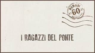 Nomadi  I ragazzi del ponte Official Audio [upl. by Naginarb]