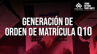 Tutorial Generación orden de matrícula Q10 Unilatina [upl. by Nyliac]