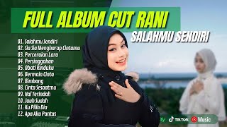 CUT RANI  SALAHMU SENDIRI  SIA SIA MENGHARAP CINTAMU  PERCERAIAN LARA  LAGU POP TERPOPULER 2024 [upl. by Euk]