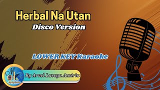 HERBAL NA UTAN  DISCO VERSION KARAOKE II 𝐌𝐊 Karaoke  Lower Key [upl. by Yorgo769]