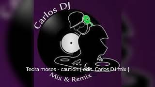 Tedra moses  caution  editcarlos DJ mix [upl. by Fabrianna]