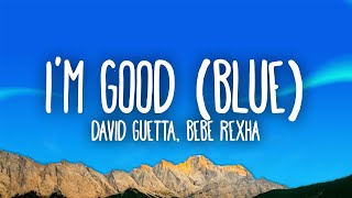 David Guetta Bebe Rexha  Im good Blue  Im good yeah Im feelin alright [upl. by Edrei]