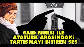 Said Nursi ile Atatürk arasındaki tartışmayı bitiren ses [upl. by Marr108]