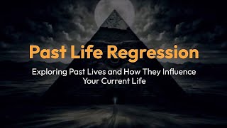 Past Life Regression  Exploring Past Lives and How They Influence Your Current Life [upl. by Ahusoj585]