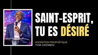 SAINTESPRIT TU ES DÉSIRÉ  Adoration prophétique  Ps Yvan Castanou [upl. by Ulrika]