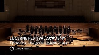 LUCERNE FESTIVAL ACADEMY  Episode 5  Holliger ScardanelliZyklus [upl. by Ardnahs]