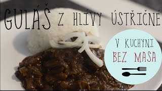 V KUCHYNI BEZ MASA  Guláš z hlívy ústřičné [upl. by Bonita278]