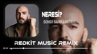 Soner Sarıkabadayı  NERESİ  RedKit Music Remix [upl. by Rillis]