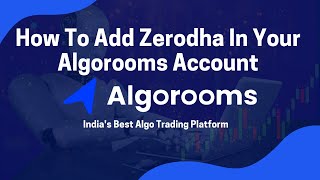 How To Add Zerodha In Your Algorooms Account  Algorooms [upl. by Nymassej]