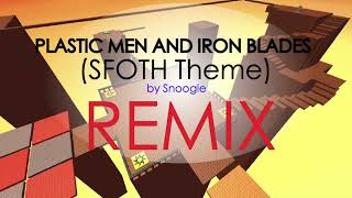 Plastic men and Iron Blades REMIX SFOTH theme remix  By Snoogle [upl. by Rehposirhc959]