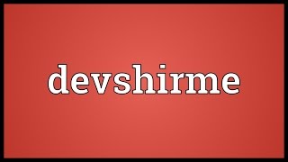 Devshirme Meaning [upl. by Audi28]