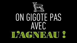 ON NE GIGOTE PAS AVEC L‘AGNEAU [upl. by Aneerak]