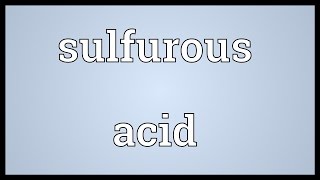 Sulfurous acid Meaning [upl. by Berg126]