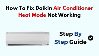 How To Fix Daikin Air Conditioner Heat Mode Not Working [upl. by Kappenne841]