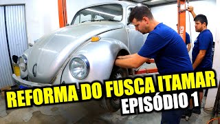 REFORMA DO FUSCA ITAMAR  EPISÓDIO 1 [upl. by Figone]