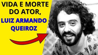 VIDA E MORTE DO ATOR LUIZ ARMANDO QUEIROZ [upl. by Sral843]