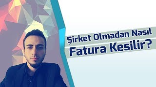 Şirket Olmadan Fatura Nasıl Kesilir [upl. by Truscott]