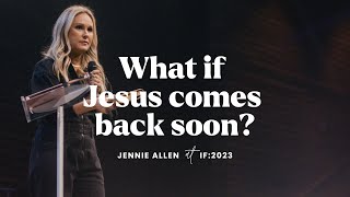 What if Jesus comes back soon  IF2023 with Jennie Allen [upl. by Sluiter75]