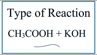 Type of Reaction for CH3COOH  KOH  CH3COOK  H2O [upl. by Burne]