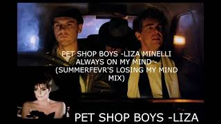 Always On My Mind  Pet Shop Boys  Liza Minelli  Summerfevrs Losing my Mind Mix [upl. by Ahsiuqal77]