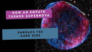 How An Empath Turned Supernova  Embrace The Dark Side [upl. by Rosaline]