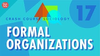 Formal Organizations Crash Course Sociology 17 [upl. by Arek]