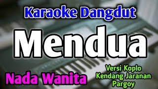 MENDUA  KARAOKE  NADA WANITA CEWEK  Versi Dangdut Koplo  Pargoy  Live Keyboard [upl. by Rosita]