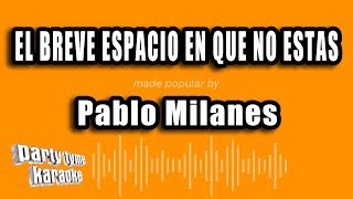 Pablo Milanes  El Breve Espacio En Que No Estas Versión Karaoke [upl. by Nojad]