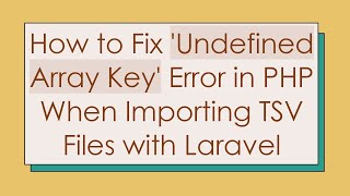 How to Fix Undefined Array Key Error in PHP When Importing TSV Files with Laravel [upl. by Polivy809]