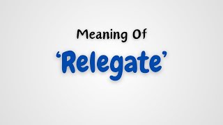 What is the meaning of Relegate [upl. by Amber]