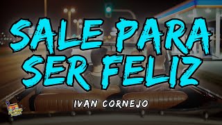 Ivan Cornejo  Sale Para Ser Feliz Letra  Lyrics [upl. by Anoirtac]