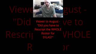 Viewer to August quotDid you have to Rescript the WHOLE Roster for SYLASquot [upl. by Jacky]