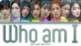 Weki Meki 위키미키 – Who am I Lyrics Color Coded HanRomEng [upl. by Ynafetse]