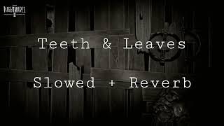 Teeth And Leaves  Slowed  Reverb Little Nightmares 2 OST [upl. by Sherurd]