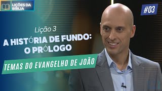 Lição 3  A História de Fundo O Prólogo  Temas do Evangelho de João [upl. by Quinton666]