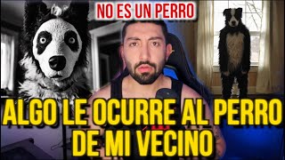 ALGO LE OCURRE AL PERRO DE MI VECINO No es un perro [upl. by Ylebmik849]