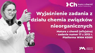 Wyjaśnienie zadania nr 17 z 2013 r oficjalna  Chemia związków nieorganicznych  Matura z Chemii [upl. by Parrott]