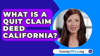 What Is A Quit Claim Deed California  CountyOfficeorg [upl. by Jakie]