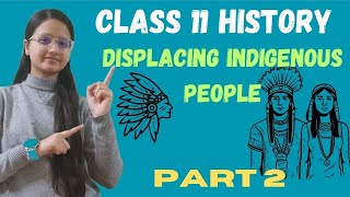 Displacing Indigenous People  Class 11 History  Part 2  Full Chapter [upl. by Scheers]