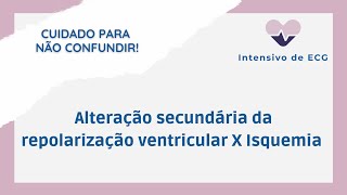 Diferença entre isquemia e alteração secundária da repolarização ventricular [upl. by Annah]