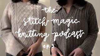 The Stitch Magic Knitting Podcast ep 3  a fairly productive knitting slump [upl. by Salohcin]