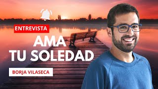 ❤️ AMA TU SOLEDAD con Borja Vilaseca ❤️ AlexComunicaTV [upl. by Uta448]