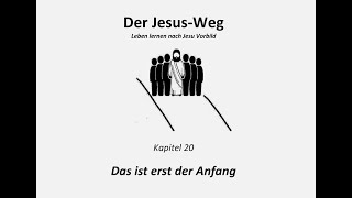 Der Jesus Weg Kapitel 20 Das ist erst der Anfang [upl. by Amyaj]