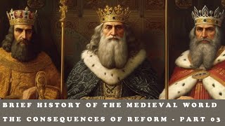 Brief History of The Medieval World  The Consequences of Reform  Part 03 [upl. by Anavlys]