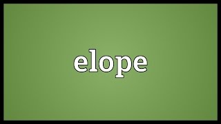 Elope Meaning [upl. by Kciredec]