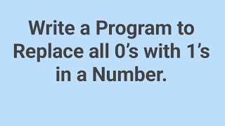 Write a Program to Replace all 0’s with 1’s in a Number  C Programming Interview Questions [upl. by Zsa Zsa]