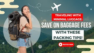 Traveling with Minimal Luggage Save on Baggage Fees with These Packing Tips [upl. by Atinod]