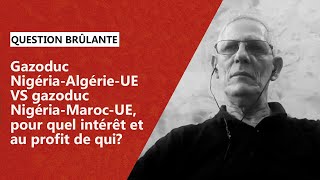 Gazoduc NigériaAlgérieUE VS gazoduc NigériaMarocUE pour quel intérêt et au profit de qui [upl. by Nelehyram423]