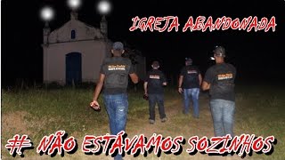 IGREJA ABANDONADA  NÃO ESTÁVAMOS SOZINHOS [upl. by Erdeid]